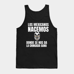 Mexicans are born wherever they want. Tank Top